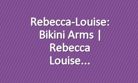 Rebecca-Louise: Bikini Arms | Rebecca Louise