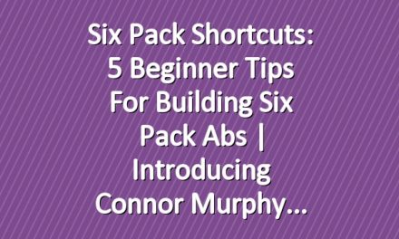 Six Pack Shortcuts: 5 Beginner Tips for Building Six Pack Abs | Introducing Connor Murphy