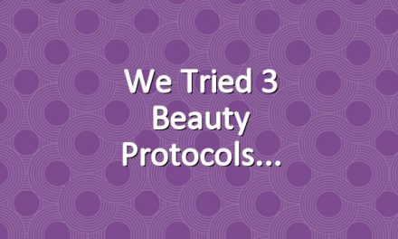 We Tried 3 Beauty Protocols