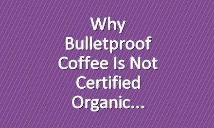 Why Bulletproof Coffee Is Not Certified Organic