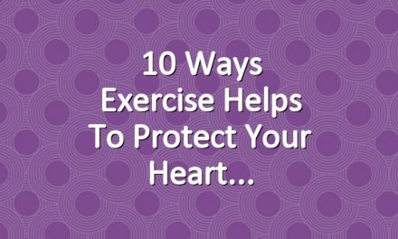 10 Ways Exercise Helps to Protect Your Heart
