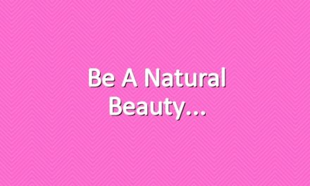 Be a natural beauty