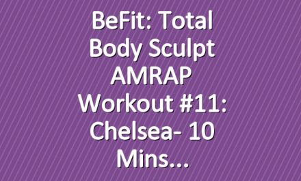 BeFit: Total Body Sculpt AMRAP Workout #11: Chelsea- 10 Mins