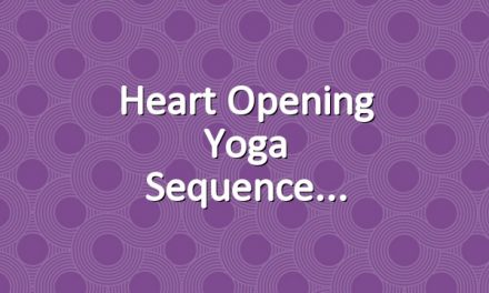 Heart Opening Yoga Sequence