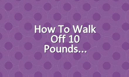 How to Walk Off 10 Pounds
