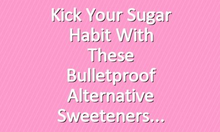 Kick Your Sugar Habit With These Bulletproof Alternative Sweeteners