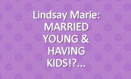 Lindsay Marie: MARRIED YOUNG & HAVING KIDS!?