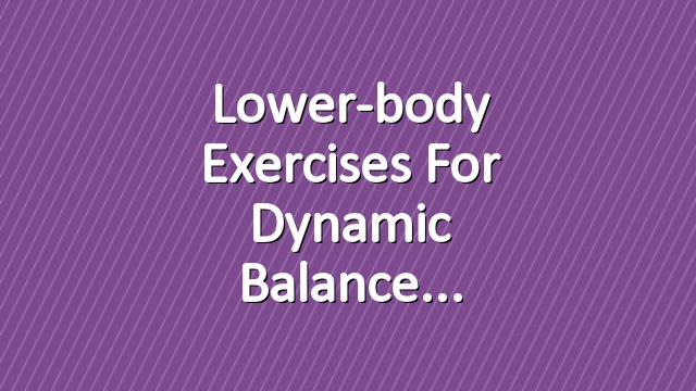 Lower-body Exercises for Dynamic Balance