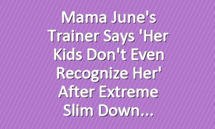 Mama June's Trainer Says 'Her Kids Don't Even Recognize Her' After Extreme Slim Down