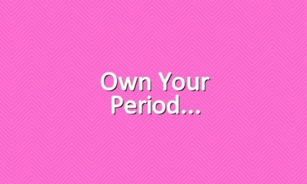 Own your period