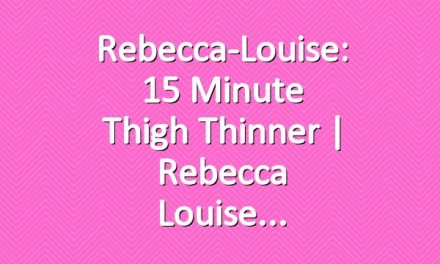 Rebecca-Louise: 15 minute Thigh Thinner | Rebecca Louise
