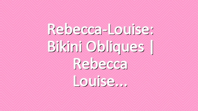 Rebecca-Louise: Bikini Obliques | Rebecca Louise