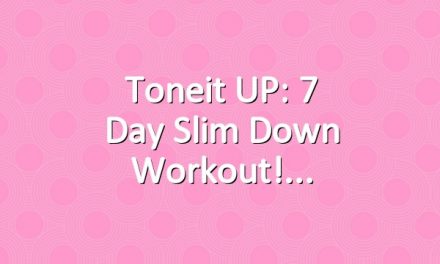 Toneit UP: 7 Day Slim Down Workout!