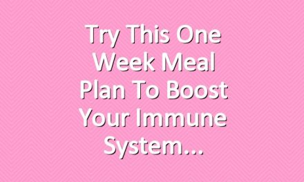 Try This One Week Meal Plan to Boost Your Immune System