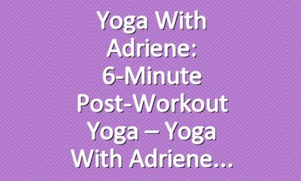Yoga With Adriene: 6-Minute Post-Workout Yoga – Yoga With Adriene
