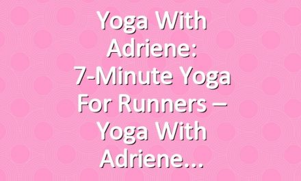 Yoga With Adriene: 7-Minute Yoga For Runners – Yoga With Adriene