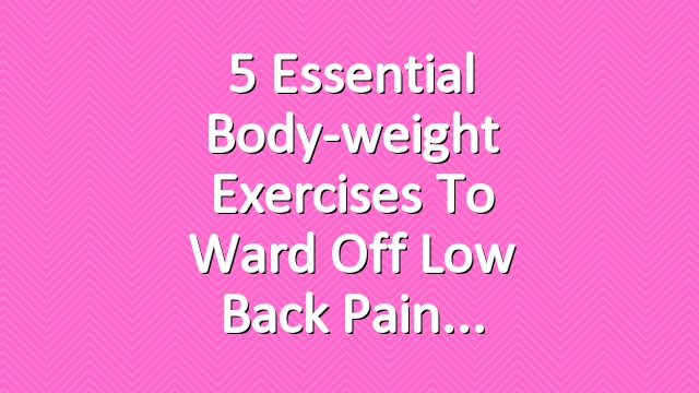5 Essential Body-weight Exercises to Ward off Low Back Pain