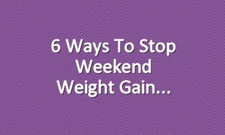 6 Ways to Stop Weekend Weight Gain