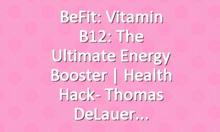 BeFit: Vitamin B12: The Ultimate Energy Booster | Health Hack- Thomas DeLauer