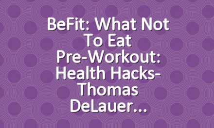 BeFit: What Not to Eat Pre-Workout: Health Hacks- Thomas DeLauer