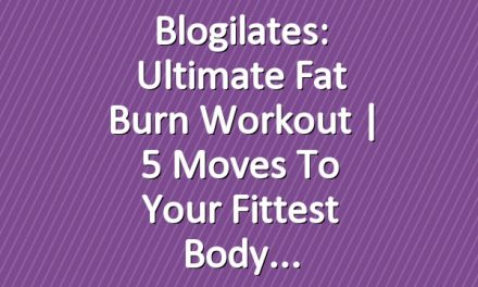 Blogilates: Ultimate Fat Burn Workout | 5 Moves to Your Fittest Body