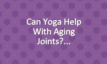 Can Yoga Help with Aging Joints?