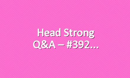 Head Strong Q&A – #392