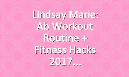 Lindsay Marie: Ab Workout Routine + Fitness Hacks 2017