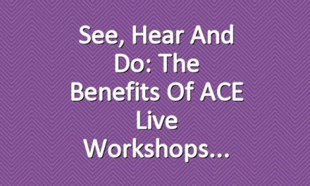 See, Hear and Do: The Benefits of ACE Live Workshops