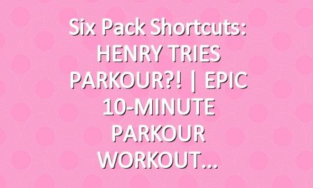 Six Pack Shortcuts: HENRY TRIES PARKOUR?! | EPIC 10-MINUTE PARKOUR WORKOUT