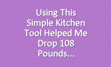 Using This Simple Kitchen Tool Helped Me Drop 108 Pounds