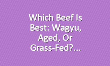 Which Beef is Best: Wagyu, Aged, or Grass-Fed?
