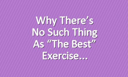 Why There’s No Such Thing as “The Best” Exercise
