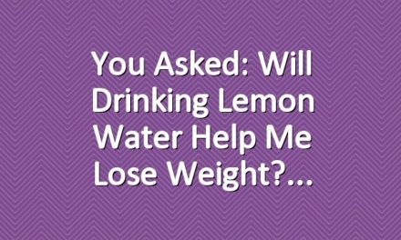 You Asked: Will Drinking Lemon Water Help Me Lose Weight?