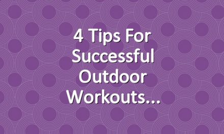 4 Tips for Successful Outdoor Workouts