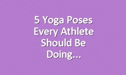 5 Yoga Poses Every Athlete Should Be Doing