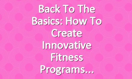 Back to the Basics: How to Create Innovative Fitness Programs