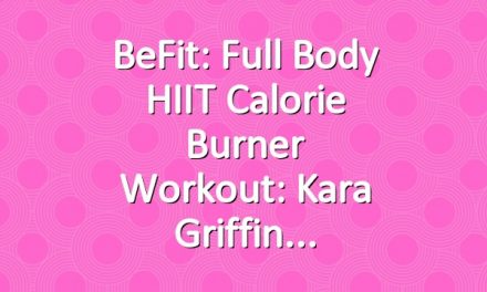 BeFit: Full Body HIIT Calorie Burner Workout: Kara Griffin