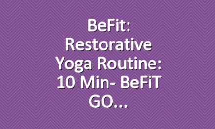 BeFit: Restorative Yoga Routine: 10 Min- BeFiT GO