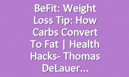 BeFit: Weight Loss Tip: How Carbs Convert to Fat | Health Hacks- Thomas DeLauer