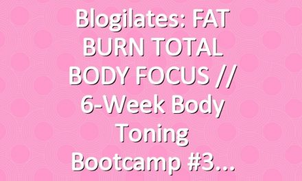 Blogilates: FAT BURN TOTAL BODY FOCUS // 6-Week Body Toning Bootcamp #3