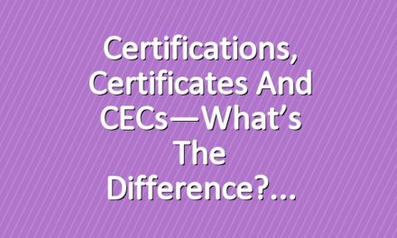 Certifications, Certificates and CECs—What’s the Difference?