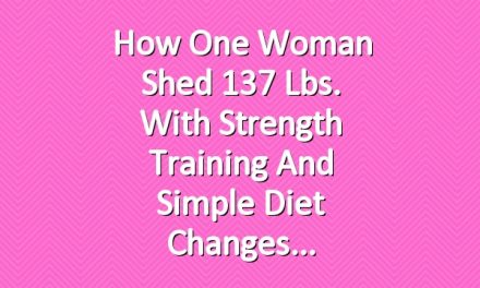 How One Woman Shed 137 Lbs. With Strength Training and Simple Diet Changes