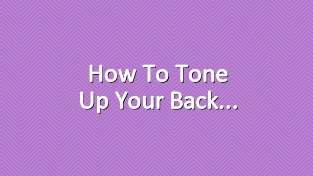 How to tone up your back
