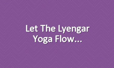 Let the lyengar yoga flow