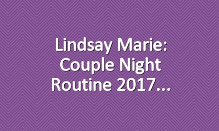 Lindsay Marie: Couple Night Routine 2017