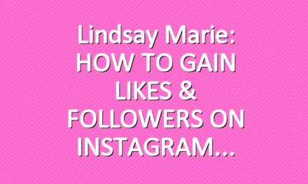 Lindsay Marie: HOW TO GAIN LIKES & FOLLOWERS ON INSTAGRAM