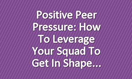 Positive Peer Pressure: How to Leverage Your Squad to Get In Shape