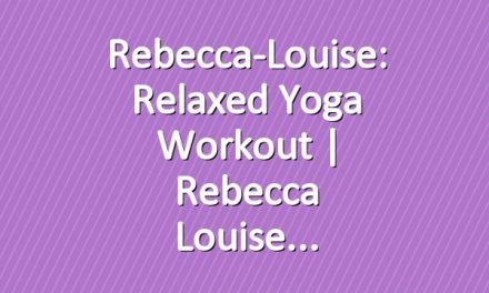 Rebecca-Louise: Relaxed Yoga Workout | Rebecca Louise