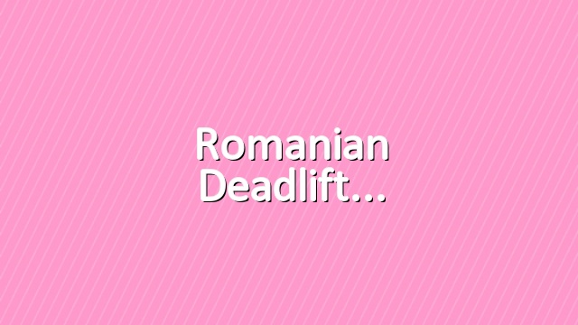 Romanian deadlift